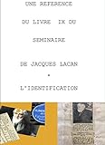  UNE REFERENCE DU SEMINAIRE IX L\'IDENTIFICATION DE JACQUES LACAN