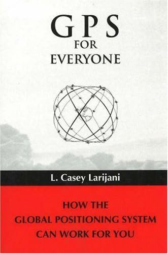 GPS for Everyone: How the Global Positioning System Can Work for You