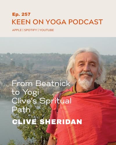 Ep 257 Clive Sheridan &ndash; Clive Sheridan's Spiritual Path from Beatnik to Yogi