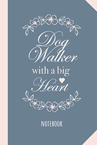Dog Walker with a Big Heart: Dog Walker Gifts Notebook, Great for Thank You Gifts for Men & Women, Dog Sitter, Christmas or Birthday gift idea
