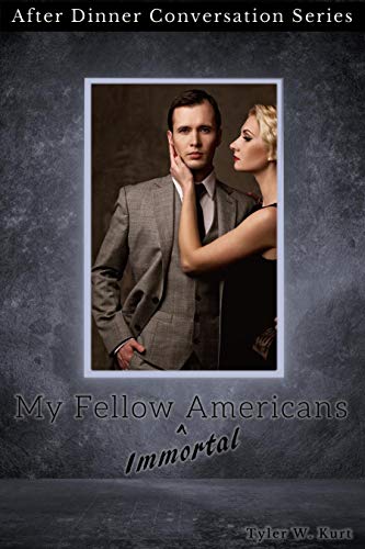 My Fellow (Immortal) Americans: After Dinner Conversation Short Story Series