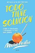 Todo tiene solución: Cambia tu mentalidad y transforma tu vida para siempre (Autoayuda y superación)