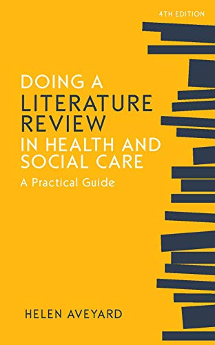 Doing a Literature Review in Health and Social Care: A Practical Guide: A practical guide, Fourth Edition (UK Higher Education OUP Humanities & Social Sciences Health & Social Welfare)