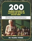  200 remèdes naturels de l\'apothicaire secret de grand-mère: Mélanges à base de plantes sûrs pour le bien-être quotidien et la santé holistique