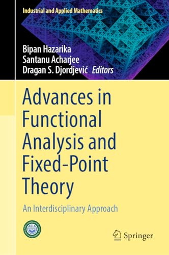Compare Textbook Prices for Advances in Functional Analysis and Fixed-Point Theory: An Interdisciplinary Approach Industrial and Applied Mathematics 2024 Edition ISBN 9789819992065 by Hazarika, Bipan,Acharjee, Santanu,Djordjević, Dragan S.