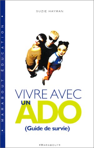 Vivre avec un ado: Guide du survie