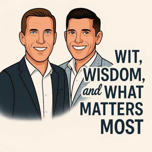 Wit, Wisdom, & What Matters Most Podcast Por Danton Troyer and Kyle Luetters arte de portada
