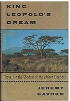 KING LEOPOLD'S DREAM: Travels in the Shadow of the African Elephant 0679419985 Book Cover
