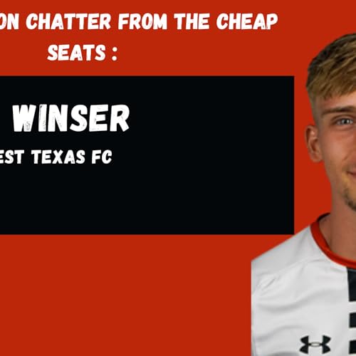 Ep. 13 with West Texas FC Defender George Winser