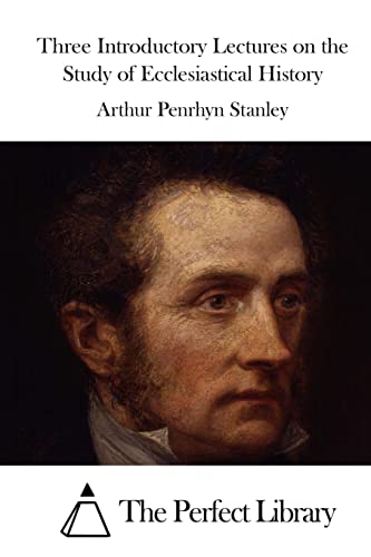 Three Introductory Lectures on the Study of Ecclesiastical History (Perfect Library)