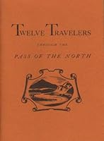 TWELVE TRAVELERS THROUGH THE PASS OF THE NORTH. B0041E7OSC Book Cover