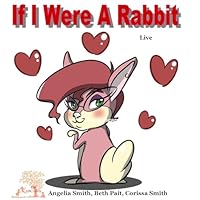 If I Were a Rabbit: Live Rabbits 1537754130 Book Cover