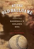 At the Old Ballgame: Stories From Baseball's Golden Era