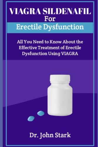  Viagra Sildenafil for Erectile Dysfunction: All You Need to Know About the Effective Treatment of Erectile Dysfunction Using VIAGRA