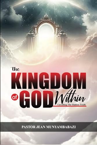 THE KINGDOM OF GOD WITHIN: Unveiling The Hidden Truth