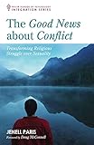 The Good News about Conflict: Transforming Religious Struggle Over Sexuality (Integration)