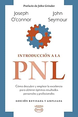 Introducción a la PNL: Cómo descubrir y emplear la excelencia para obtener óptimos resultados personales y profesionales (Vintage)