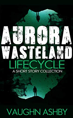 Aurora Wasteland Lifecycle by [Vaughn Ashby]