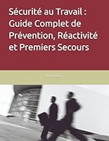 Sécurité au Travail : Guide Complet de Prévention, Réactivité et Premiers Secours (French Edition) B0F677W9LN Book Cover