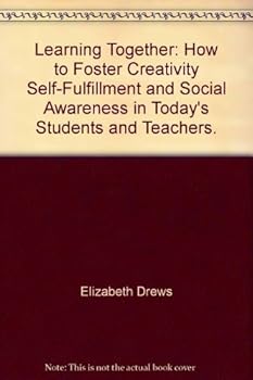 Hardcover Learning together; how to foster creativity, self-fulfillment, and social awareness in today's students and teachers Book