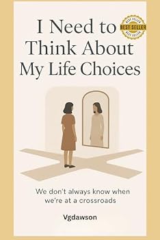 I Need To Think About My Life Choices - A Journal for Reflecting on Life Choices: "Living a meaningful & purposeful life"