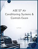 ASE S7 Air Conditioning Systems & Controls Exam