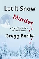 Let It Snow Murder: A Sheriff Mati and Jake Murder Mystery B0DCZ2HRCL Book Cover