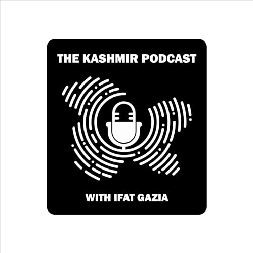 Episode Seven: Trials and Tribulations of Kashmiri Journalists
