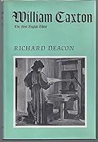 A biography of William Caxton: The first English editor, printer, merchant, and translator 0584100221 Book Cover