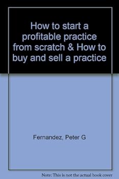 Paperback How to Start a Profitable Practice from Scratch & How to Buy and Sell a Practice Book