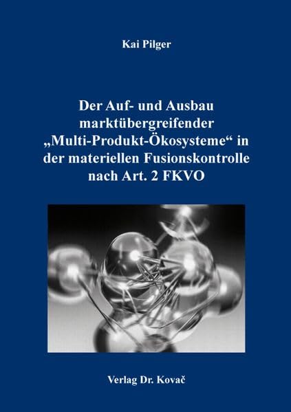 Der Auf- und Ausbau marktübergreifender „Multi-Produkt-Ökosysteme“ in der materiellen Fusionskontrolle nach Art. 2 FKVO (Studien zur Rechtswissenschaft)