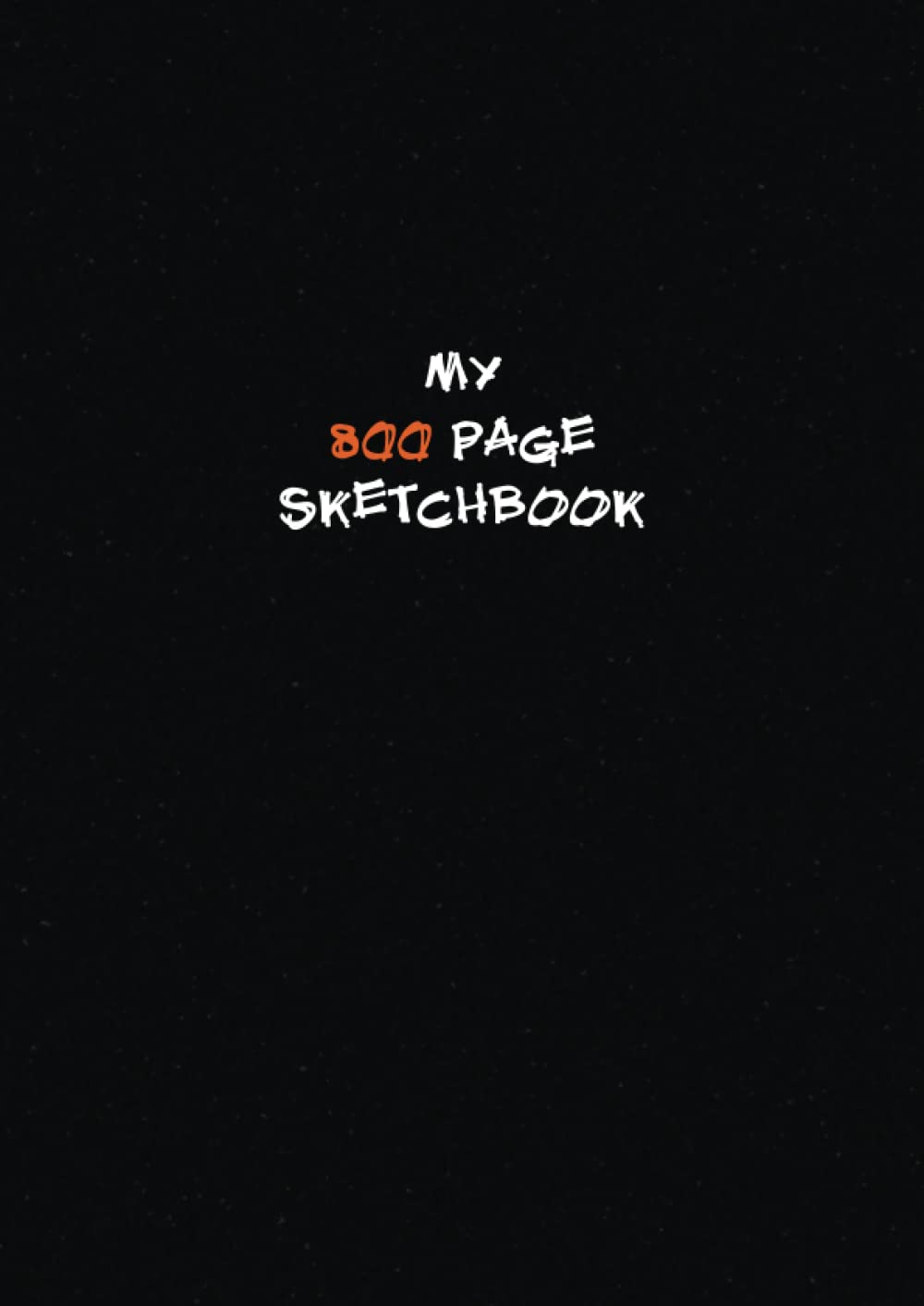 My 800 Page Sketchbook: 800 Page Extra Large Sketchbook (8.27 x 11.69 in), Big Sketch book For Professionals, Students, Artists, Writers and Teachers