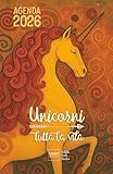 Agenda 2026 Unicorni tutta la vita: con storie, leggende e curiosità sul mito dell