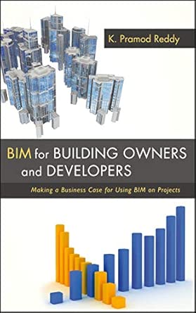 BIM for Building Owners and Developers: Making a Business Case for Using BIM on Projects book cover