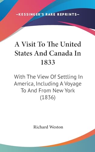 A Visit To The United States And Canada In 1833: With The View Of Settling In America, Including A Voyage To And From New York (1836)
