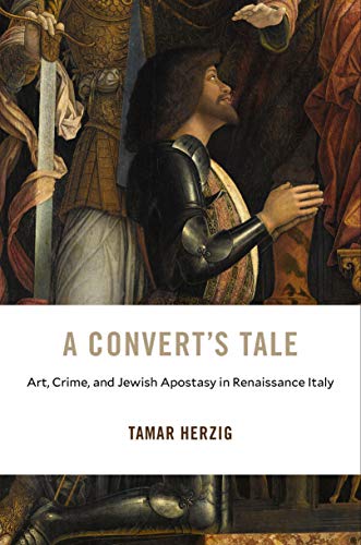 A Convert’s Tale: Art, Crime, And Jewish Apostasy In Renaissance Italy (I Tatti Studies In Italian Renaissance History Book 23) #TOP9