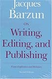 On Writing, Editing, and Publishing: Essays Explicative and Hortatory (Chicago Guides to Writing, Editing, and Publishing)