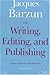 On Writing, Editing, and Publishing: Essays Explicative and Hortatory (Chicago Guides to Writing, Editing, and Publishing)