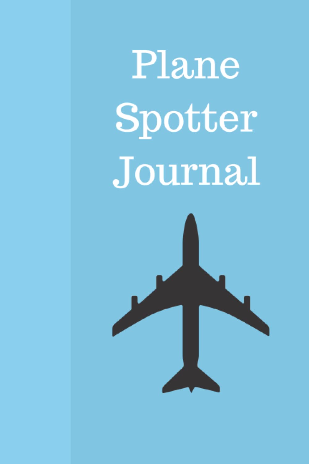 Plane spotter Journal for recording Plane information: A basic Plane spotters logbook to keep a record of all planes they see
