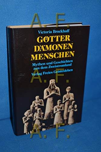 Götter - Dämonen - Menschen: Mythen und Geschichten aus dem Zweistromland