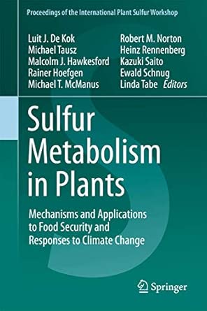 Sulfur Metabolism in Plants: Mechanisms and Applications to Food Security and Responses to Climate Change: 1 2012th Edition Sulfur Metabolism in Plants: Mechanisms and Applications to Food Security and Responses to Climate Change: 1 2012th Edition book cover
