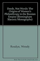 Deeds, Not Words: The Origins of Women's Philanthropy in the Russian Empire (Birmingham Slavonic Monographs) 0704426196 Book Cover