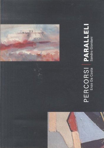 Percorsi paralleli: Enzo Da Costa: Sandro Giordani. Catalogo della mostra tenutasi presso la Sala civica comunale \