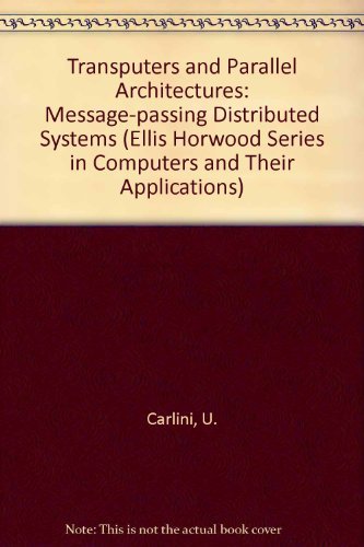  Transputers and Parallel Architectures: Message-Passing Distributed Systems