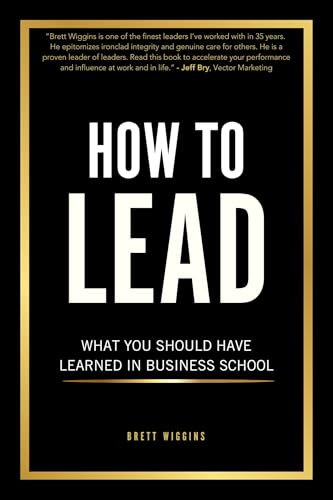 How to Lead: What You Should Have Learned in Business