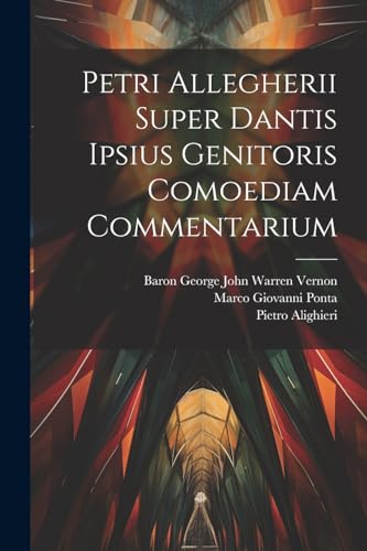 Petri Allegherii Super Dantis Ipsius Genitoris Comoediam Commentarium