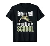 Funny Fishing Born to Fish Forced to go to School t shirt