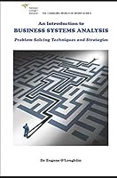 An Introduction to Business Systems Analysis : Problem Solving Techniques and Strategies 1731557876 Book Cover