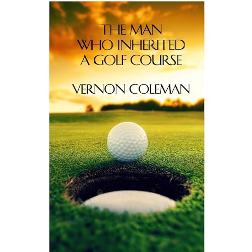 The Man Who Inherited a Golf Course by Vernon Coleman episode artwork