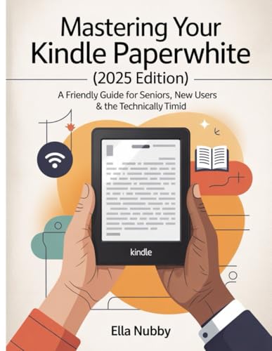 MASTERING YOUR KINDLE PAPERWHITE (2025EDITION): A FriendlyGuide for Seniors, New Users & the Technically Timid image 2